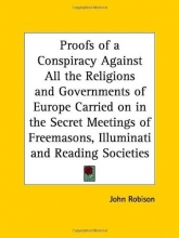 Cover art for Proofs of a Conspiracy Against All the Religions and Governments of Europe Carried on in the Secret Meetings of Freemasons, Illuminati and Reading Soc