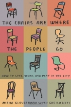 Cover art for The Chairs Are Where the People Go: How to Live, Work, and Play in the City