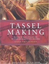 Cover art for Tassel Making: Revealing the Secrets of How to Make the World's Most Gorgeous Fabric Decorations
