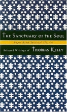 Cover art for The Sanctuary of the Soul: Selected Writings of Thomas Kelly (Upper Room Spiritual Classics. Series 1)