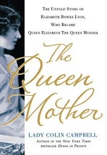 Cover art for The Queen Mother: The Untold Story of Elizabeth Bowes Lyon, Who Became Queen Elizabeth The Queen Mother
