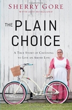 Cover art for The Plain Choice: A True Story of Choosing to Live an Amish Life