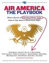 Cover art for Air America: The Playbook: What a Bunch of Left Wing Media Types have to Teach you about a World Gone Right