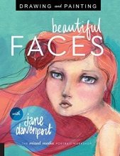 Cover art for Drawing and Painting Beautiful Faces: A Mixed-Media Portrait Workshop