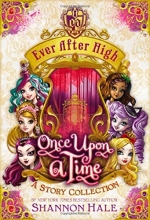 Cover art for Ever After High: Once Upon a Time: A Story Collection