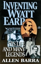 Cover art for Inventing Wyatt Earp: His Life and Many Legends