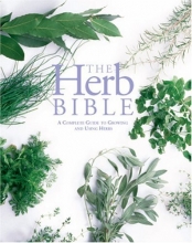 Cover art for The Herb Bible: A Complete Guide to Growing and Using Herbs