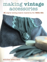 Cover art for Making Vintage Accessories: 25 Original Sewing Projects Inspired by the 1920s-60s
