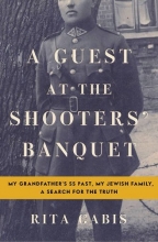 Cover art for A Guest at the Shooters' Banquet: My Grandfather's SS Past, My Jewish Family, A Search for the Truth