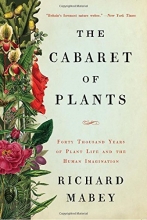Cover art for The Cabaret of Plants: Forty Thousand Years of Plant Life and the Human Imagination