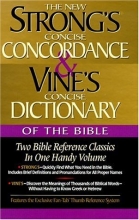 Cover art for Strong's Concise Concordance And Vine's Concise Dictionary Of The Bible Two Bible Reference Classics In One Handy Volume