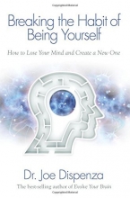 Cover art for Breaking The Habit of Being Yourself: How to Lose Your Mind and Create a New One