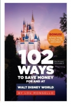 Cover art for 102 Ways to Save Money For and At Walt Disney World: Bonus! 40 Free Things to Enjoy, Eat, Do and Collect!