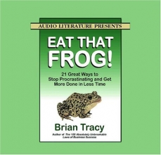 Cover art for Eat That Frog!: 21 Great Ways to Stop Procrastinating and Get More Done in Less Time