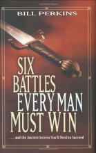 Cover art for Six Battles Every Man Must Win: . . . and the Ancient Secrets You'll Need to Succeed