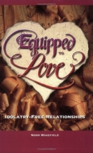 Cover art for Equipped to Love : Idolatry-free Relationships