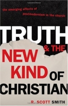 Cover art for Truth and the New Kind of Christian: The Emerging Effects of Postmodernism in the Church