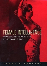 Cover art for Female Intelligence: Women and Espionage in the First World War