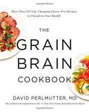Cover art for The Grain Brain Cookbook: More Than 150 Life-Changing Gluten-Free Recipes to Transform Your Health