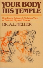 Cover art for Your Body, His Temple : Reaching a Balanced Christian View of Diet and Physical Fitness