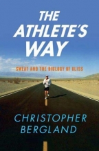 Cover art for The Athlete's Way: Sweat and the Biology of Bliss