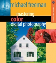 Cover art for Mastering Color Digital Photography (A Lark Photography Book)