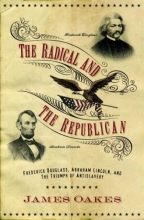 Cover art for The Radical and the Republican: Frederick Douglass, Abraham Lincoln, and the Triumph of Antislavery Politics