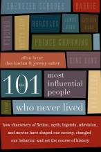 Cover art for The 101 Most Influential People Who Never Lived: How Characters of Fiction, Myth, Legends, Television, and Movies Have Shaped Our Society, Changed Our Behavior, and Set the Course of History