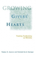 Cover art for Growing Givers' Hearts : Treating Fundraising As A Ministry