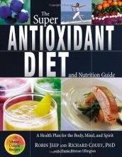 Cover art for The Super Antioxidant Diet and Nutrition Guide: A Health Plan for Body, Mind, and Spirit