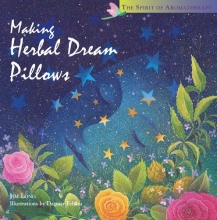 Cover art for Making Herbal Dream Pillows : Secret Blends for Pleasant Dreams (The Spirit of Aromatherapy)
