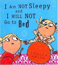 Cover art for I Am Not Sleepy and I Will Not Go to Bed (Charlie and Lola)