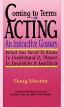 Cover art for Coming to Terms with Acting: An Instructive Glossary-What You Need to Know to Understand It Discuss It Deal with It and Do It