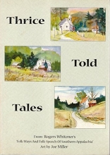 Cover art for Thrice-told tales: From Rogers Whitener's "Folk-ways and folk-speech of Southern Appalachia"