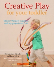 Cover art for Creative Play for Your Toddler: Steiner Waldorf Expertise and Toy Projects for 2 - 4s