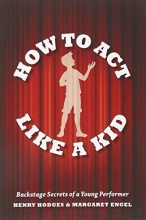 Cover art for How to Act Like a Kid: Backstage Secrets of a Young Performer