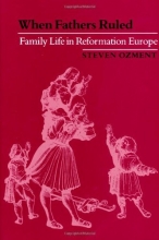 Cover art for When Fathers Ruled: Family Life in Reformation Europe (Studies in Cultural History)