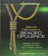 Cover art for Marcia DeCoster's Beaded Opulence: Elegant Jewelry Projects with Right Angle Weave (Beadweaving Master Class Series)