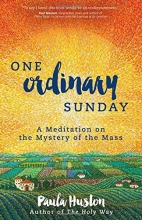 Cover art for One Ordinary Sunday: A Meditation on the Mystery of the Mass