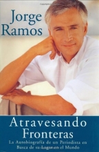 Cover art for Atravesando Fronteras: La Autobiographia de un Periodista en Busca de su Lugar en el Mundo (Spanish Edition)