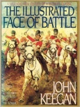 Cover art for The Illustrated Face of Battle: A Study of Agincourt, Waterloo and the Somme