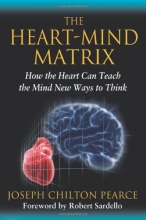 Cover art for The Heart-Mind Matrix: How the Heart Can Teach the Mind New Ways to Think