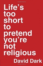 Cover art for Life's Too Short to Pretend You're Not Religious