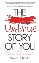 Cover art for The Untrue Story of You: How to Let Go of the Past that Creates You, and Become Fully Alive in the Present