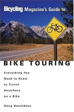 Cover art for Bicycling Magazine's Guide to Bike Touring: Everything You Need to Know to Travel Anywhere on a Bike