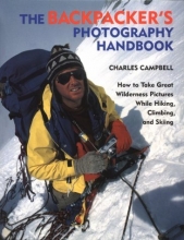 Cover art for The Backpacker's Photography Handbook: How to Take Great Wilderness Pictures While Hiking, Climbing