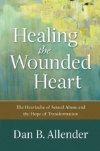 Cover art for Healing the Wounded Heart: The Heartache of Sexual Abuse and the Hope of Transformation