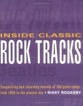 Cover art for Inside Classic Rock Tracks: Songwriting and Recording Secrets of 100+ Great Songs