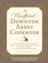 Cover art for The Unofficial Downton Abbey Cookbook: From Lady Mary's Crab Canapes to Mrs. Patmore's Christmas Pudding - More Than 150 Recipes from Upstairs and Downstairs (Unofficial Cookbook)