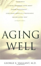 Cover art for Aging Well: Surprising Guideposts to a Happier Life from the Landmark Harvard Study of Adult Development